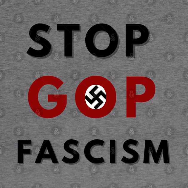 STOP GOP FASCISM by KutieKoot T's